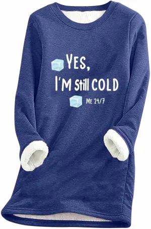 Sweatshirt for Women Casual Fleece Sweatshirts Yes,I'M Still Cold-Me 24:7 Sherpa Cold Weather Warm Sweater Outfits